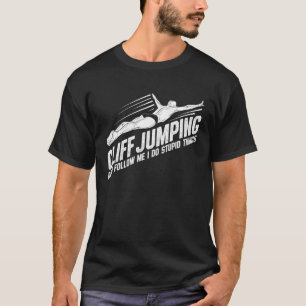 Cliff Diving Don t Follow Me I do Stupid Things To T-Shirt