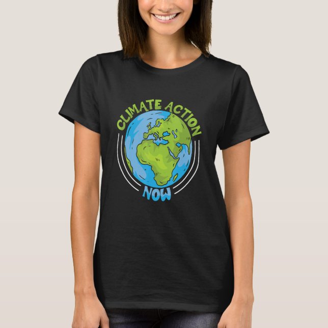 Climate Action Now Environment Protection Climate  T-Shirt (Front)
