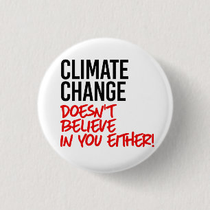 Climate Change doesn't believe in you 1 Inch Round Button