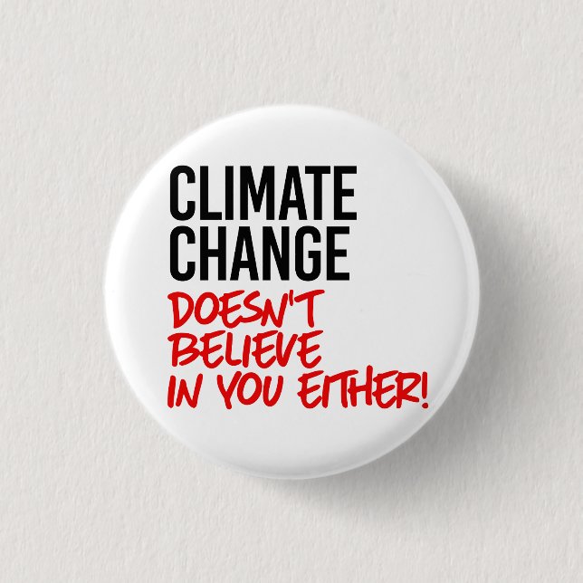 Climate Change doesn't believe in you 1 Inch Round Button (Front)