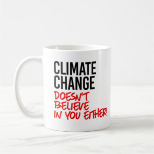 Climate Change doesn't believe in you Coffee Mug