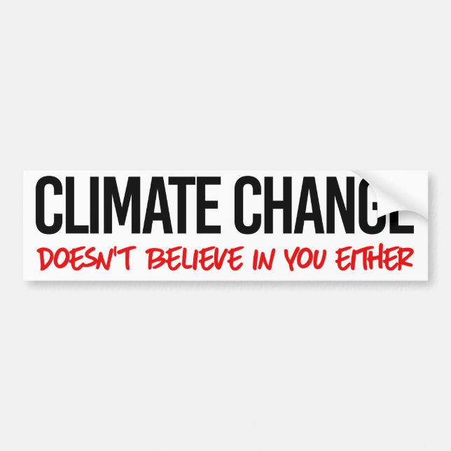 Climate change doesn't believe in you either bumper sticker (Front)