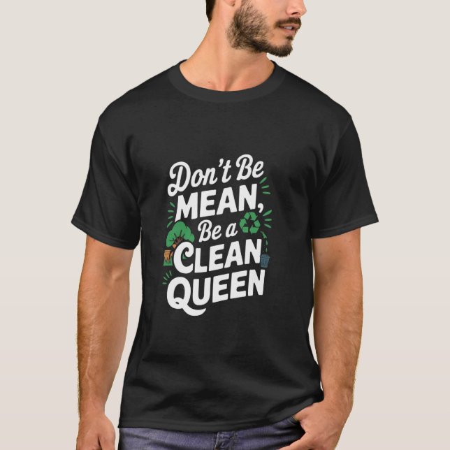 Climate Change Earth Day  Don't Be Meant Be A Clea T-Shirt (Front)