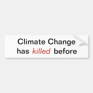 Climate Change - has killed before Bumper Sticker