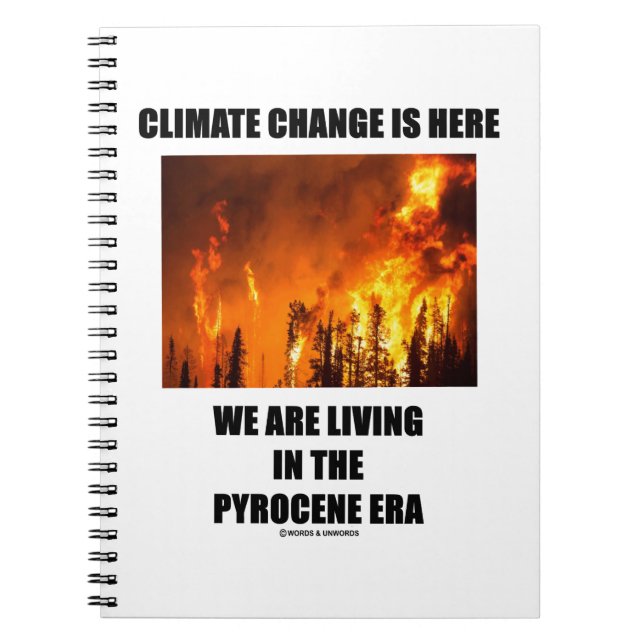 Climate Change Is Here We Are Living Pyrocene Era Notebook (Front)