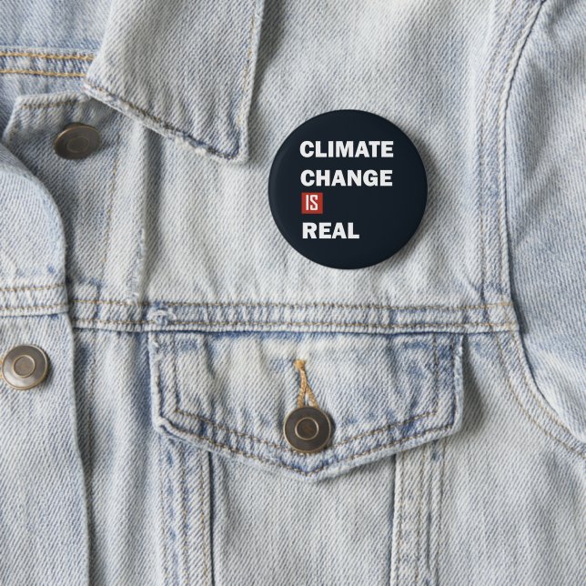 climate change is real 2 inch round button (In Situ)