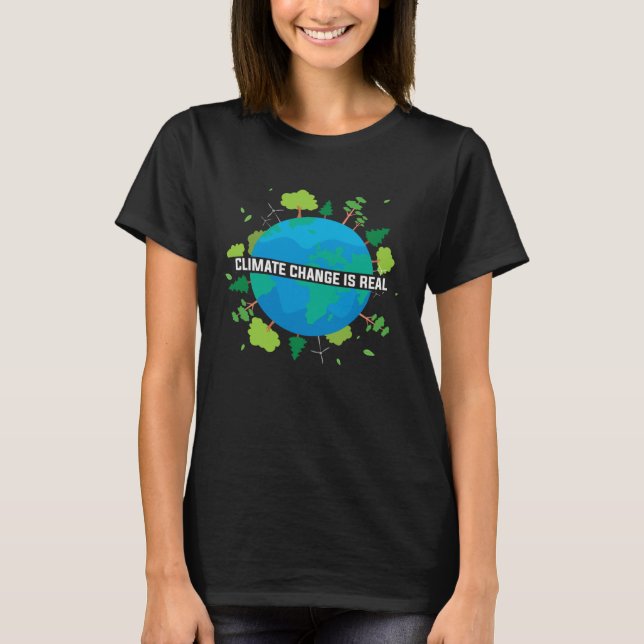 Climate Change is Real Eco friendly Earth Day T-Shirt (Front)