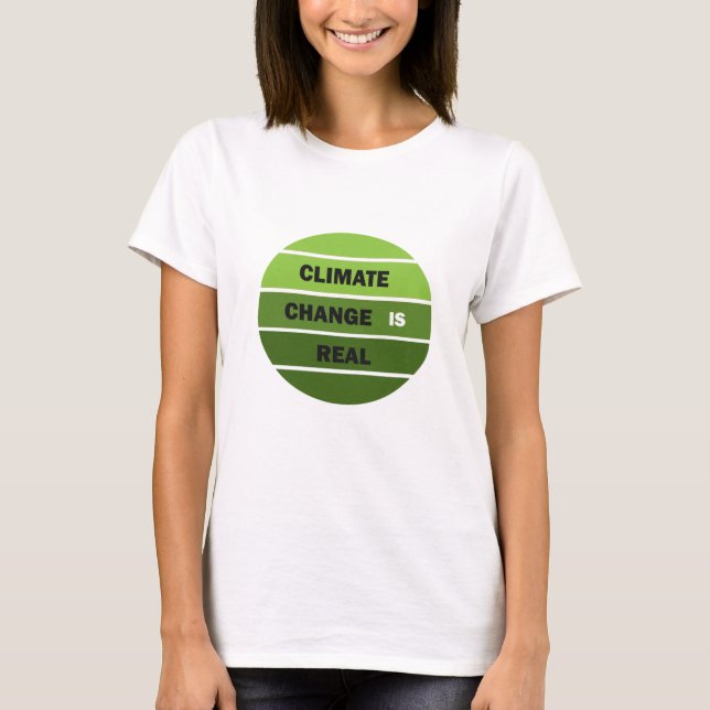 Climate change is real environmental awareness T-Shirt (Front)
