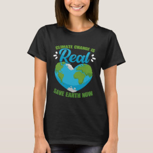 Climate Change Is Real Save Earth Now Environmenta T-Shirt