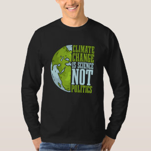 Climate Change Is Science Not Loves Awareness Clim T-Shirt