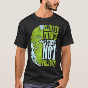 Climate Change Is Science Not Loves Awareness Clim T-Shirt