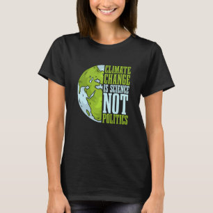 Climate Change Is Science Not Loves Awareness Clim T-Shirt