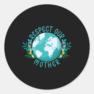 Climate Change Respect Our Mother Save The Planet  Classic Round Sticker