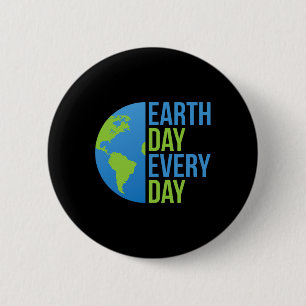 Climate Change Shirt - Earth Day Every Day Shirt - 2 Inch Round Button