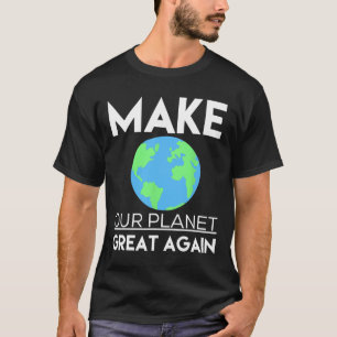 Climate Change Shirt - Make Our Planet Great Again