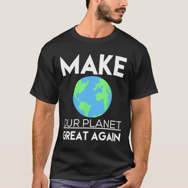 Climate Change Shirt - Make Our Planet Great Again (Front)