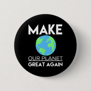 Climate Change Shirt - Make Our Planet Great Again 2 Inch Round Button