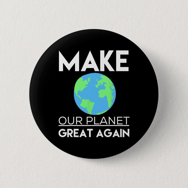 Climate Change Shirt - Make Our Planet Great Again 2 Inch Round Button (Front)