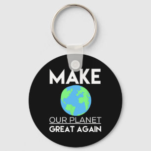 Climate Change Shirt - Make Our Planet Great Again Keychain