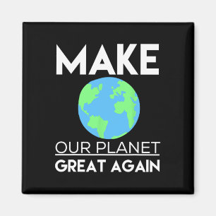 Climate Change Shirt - Make Our Planet Great Again Magnet