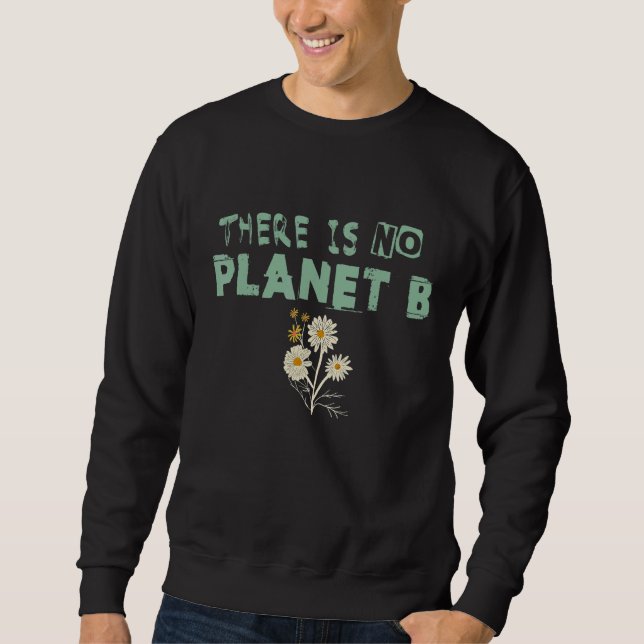 Climate Change Statement There Is No Planet B 28 Sweatshirt (Front)