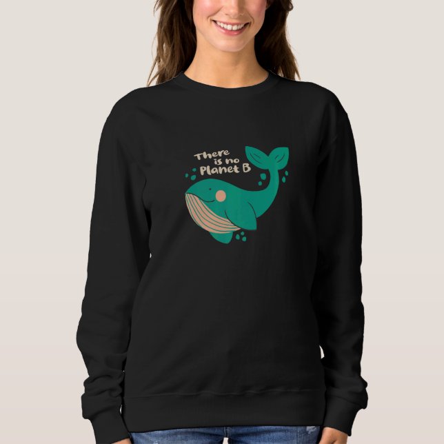 Climate Change Statement There Is No Planet B Sweatshirt (Front)