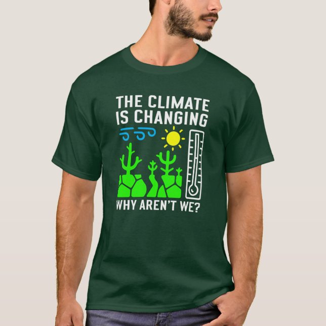 Climate is Changing, Why Aren't We? T-Shirt (Front)