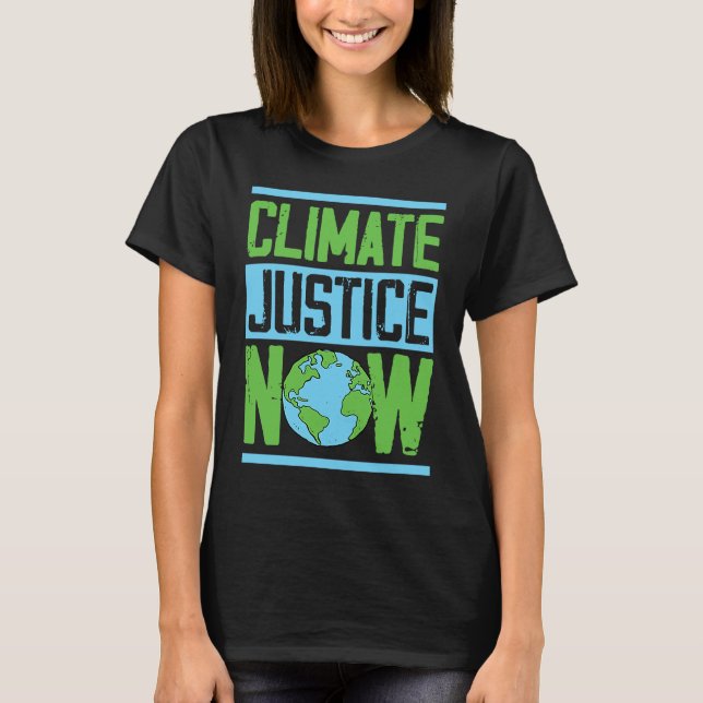 Climate Justice Now Environmental Activist Earth D T-Shirt (Front)