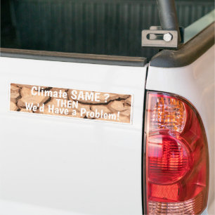 Climate Same THEN you have a Problem Bumper Sticke Sticker