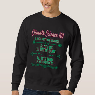 Climate Science 101 Earth Day Sarcasm Sweatshirt