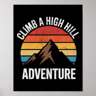 Climb A High Hill Adventure Hiking Rock Climbing Poster