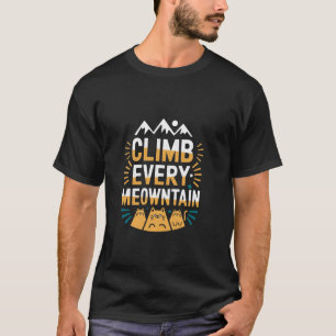 Climb Every Meowntain Funny Mountaineering Cat Pun T-Shirt