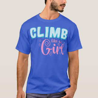 Climb like a Girl Extreme Sports Ice Climbing  T-Shirt