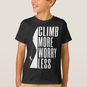 Climb More Worry Less Tree Rock Climber T-Shirt