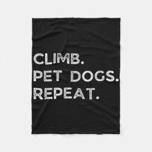 Climb. Pet Dogs. Repeat. Funny Rock Climbing Bould Fleece Blanket
