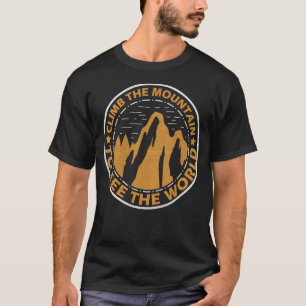 Climb The Mountain To See The World Inspiration Cl T-Shirt