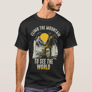Climb The Mountain To See The World Men Women Vint T-Shirt