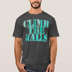 climb the walls T-Shirt