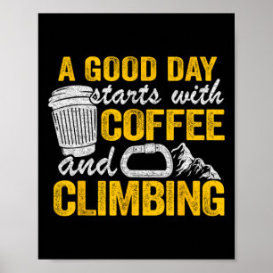 Climber Jokes A Good Day Starts With Coffee And Cl Poster