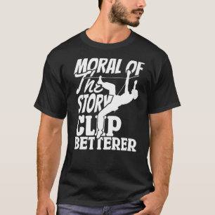 Climber Rock Climbing Clip Betterer Bouldering Pre T-Shirt