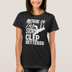 Climber Rock Climbing Clip Betterer Bouldering Pre T-Shirt