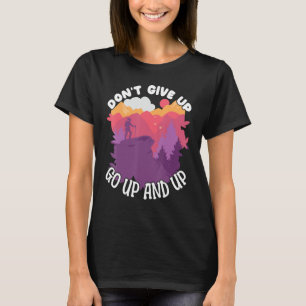 Climber Rock Climbing Don't Give Up on Bouldering T-Shirt