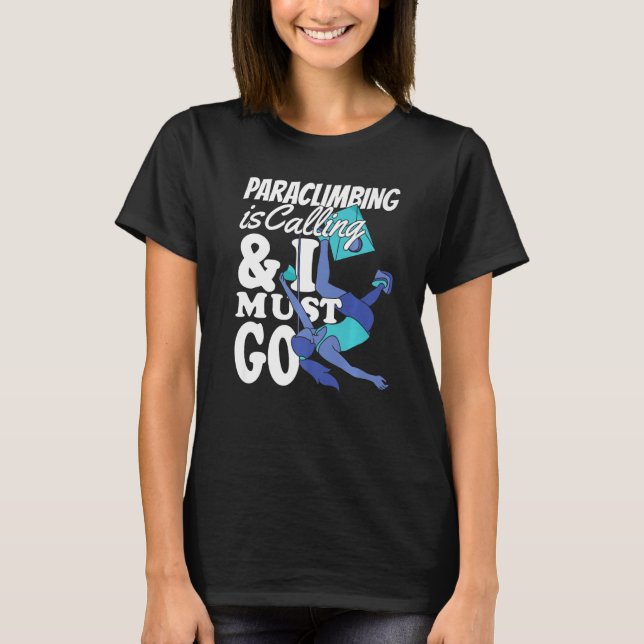 Climber Rock Climbing Paraclimbing is calling Boul T-Shirt (Front)