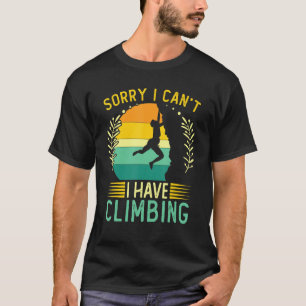 Climber Sorry I Can't I Have Climbing 1 T-Shirt