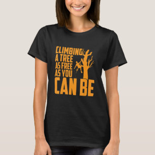 Climbing A Tree As Free As You Can Be Lumberjack C T-Shirt