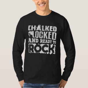Climbing Bouldering Chalked Locked And Ready To Ro T-Shirt