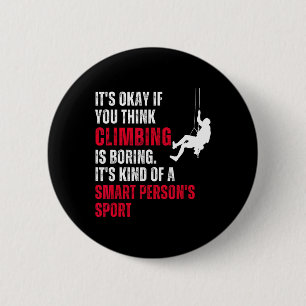 Climbing Climber Funny Sarcastic Saying Quote Humo 2 Inch Round Button