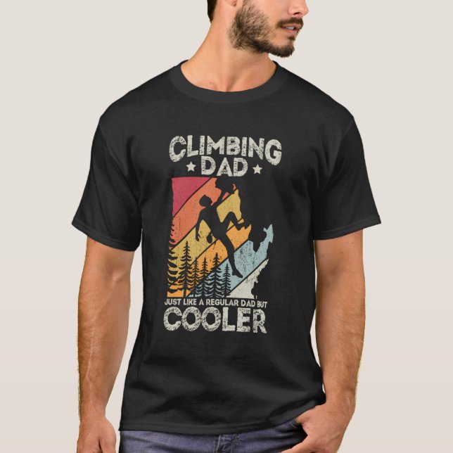 Climbing Dad Like A Regular Dad But Cooler Climber T-Shirt (Front)