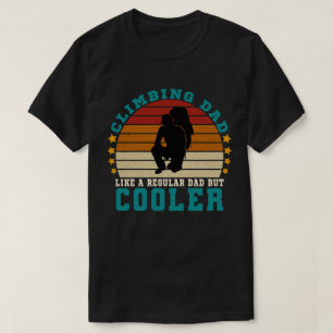 Climbing Dad Like a Regular Dad But Cooler T-Shirt