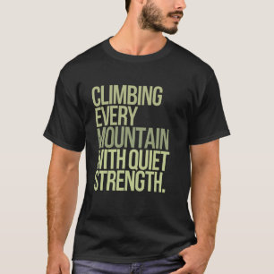 Climbing Every Mountain With Quiet Strength Capric T-Shirt